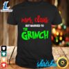 Mrs Claus But Married To The Grinch Christmas Shirt 2 Mrs Claus But Married To The Grinch Christmas Shirt o063of.jpg