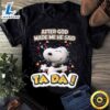 Snoopy I Love You After God Made Me He Said Ta Da Lovely White Dog Awesome Birthday Gift For Friends Black T Shirt 2 Snoopy I Love You After God Made Me He Said Ta Da Lovely White Dog Awesome Birthday Gift For Friends Black T Shirt bzjiib.jpg