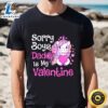 Cute Unicorn Sorry Boys Daddy Is My Valentine Love Gift T Shirt Tee