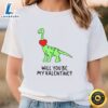 Dinosaur Will You Be My Valentine Shirt 3 Dinosaur Will You Be My Valentine Shirt
