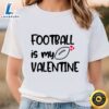 Football Is My Valentine Funny Gift For Football Player T-shirt 2 Football Is My Valentine Funny Gift For Football Player T shirt Tee