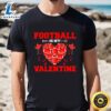 Funny Football Is My Valentine Sport Player Valentine’s Day T-Shirt 2 Funny Football Is My Valentine Sport Player Valentine’s Day T Shirt Tee