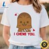 I Chews You Chewbacca Shirt, Disney Valentine Shirt Tee