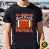 I’ll Never Be Too Old To Watch Football Sports Team Game Premium... t shirt