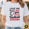 Love Me Like Season Design Football Valentines Day T-Shirt 3 Love Me Like Season Design Football Valentines Day T Shirt Tshirt