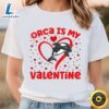Orca Is My Valentine Heart Shape Orca Fish Valentine Shirt 3 Orca Is My Valentine Heart Shape Orca Fish Valentine Shirt
