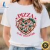 Pizza Is My Valentine Heart Shaped Pizza Lovers T-Shirt 2 Pizza Is My Valentine Heart Shaped Pizza Lovers T Shirt