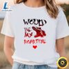 Would You Be My Valentine Dinosaur T-Shirt 3 Would You Be My Valentine Dinosaur T Shirt