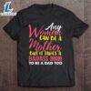 Any Woman Can Be A Mother It Takes A Badass To Be A Dad Too T-Shirt