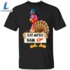 Eat More Ham T-Shirt Funny Turkey Pilgrim Thanksgiving Shirt Designs Funny Gifts For Party 2 Eat More Ham T-Shirt Funny Turkey Pilgrim Thanksgiving Shirt Designs Funny Gifts For Party