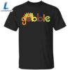 Gobble Me Thanksgiving T-Shirt Thanksgiving Shirt Ideas Colorful Graphic Tees For Food Lovers