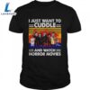 I Just Want To Cuddle And Watch Horror Movies Vintage Shirts