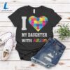 I Love My Daughter With Autism Proud Mom Dad Parent Women T-shirt