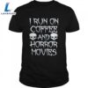 I Run On Coffee And Horror Movies Shirts