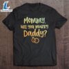 Mommy Will You Marry Daddy Marriage Proposal Mother’s Day T-Shirt 2 Mommy Will You Marry Daddy Marriage Proposal Mother’s Day T-Shirt