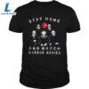 Stay Home And Watch Horror Movies Shirts 3 Stay Home And Watch Horror Movies Shirts