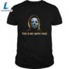 This Is My Happy Face Horror Halloween Movies Shirts 2 This Is My Happy Face Horror Halloween Movies Shirts