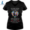 To my son never forget that I love you I hope you believe in yourself shirt