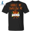 Turkey Gobble Me Swallow Me Drip Gravy Down Side Of Me T-Shirt Cute Thanksgiving Shirt For Her 2 Turkey Gobble Me Swallow Me Drip Gravy Down Side Of Me T-Shirt Cute Thanksgiving Shirt For Her