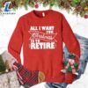 All I Want For Christmas Is To Retire Sweatshirt