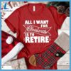 All I Want For Christmas Is To Retire T-Shirt