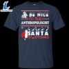 Be Nice To The Anthropologist Santa Is Watching Shirt