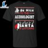 Be Nice To The Audiologist Santa Is Watching Shirt