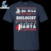 Be Nice To The Biologist Santa Is Watching Shirt
