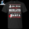 Be Nice To The Bricklayer Santa Is Watching Shirt