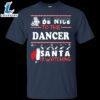 Be Nice To The Dancer Santa Is Watching Shirt