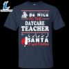 Be Nice To The Daycare Teacher Santa Is Watching Shirt