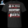 Be Nice To The Dentist Santa Is Watching Shirt 2 Be Nice To The Dentist Santa Is Watching Shirt