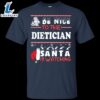 Be Nice To The Dietician Santa Is Watching Shirt