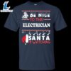 Be Nice To The Electrican Santa Is Watching Shirt