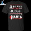 Be Nice To The Judge Santa Is Watching Shirt