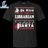 Be Nice To The Librarian Santa Is Watching Shirt