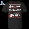 Be Nice To The Pharmacist Santa Is Watching Shirt