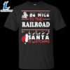 Be Nice To The Railroad Santa Is Watching Shirt