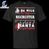 Be Nice To The Recruiter Santa Is Watching Shirt