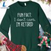 Fun Fact I Dont Care I'm Retired Version 2 Sweatshirt - Gift Christmas Sweatshirt 2 Fun Fact I Dont Care I'm Retired Version 2 Sweatshirt