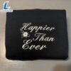 Happier Than Ever Embroidered Sweatshirt Gift Christmas