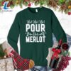 Ho Ho Ho Pour The Merlot Sweatshirt - Gift Christmas Sweatshirt 3 Ho Ho Ho Pour The Merlot Sweatshirt