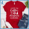 I Run On Coffee And Christmas Cheer T-Shirt