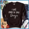 I Was Made To Save Dogs Sweatshirt