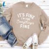 It's Fine I'm Fine Sweatshirt - Gift Christmas Sweatshirt 3 It's Fine I'm Fine Sweatshirt