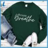 Just Breathe Sweatshirt - Gift Christmas Sweatshirt 3 Just Breathe Sweatshirt
