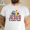 Christmas Faith Shirt Have Faith Jesus Is Always There - Christ Shirt 2 Christmas Faith Shirt Have Faith Jesus Is Always There