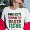 Dance Like Frosty Shirt Shine Like Rudolph Give Like Santa Love Like Jesus