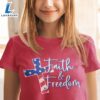 Faith And Freedom Jesus Cross 4th Of July Shirt - Christ Shirt 2 Faith And Freedom Jesus Cross 4th Of July Shirt