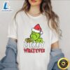 Grinch Merry Whatever Shirt Merry Christmas Shirt 3 Grinch Merry Whatever Shirt